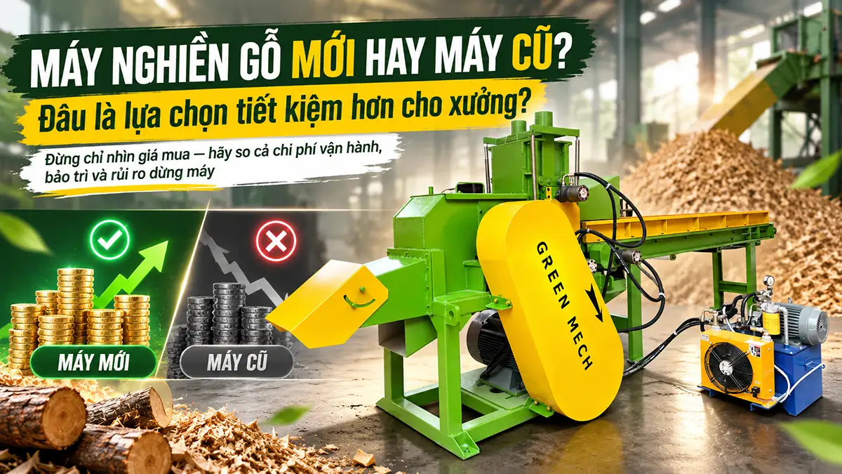 Máy nghiền gỗ mới hay máy cũ tiết kiệm hơn?